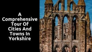 A Comprehensive Tour of Cities and Towns in Yorkshire