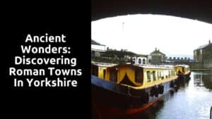 Ancient Wonders: Discovering Roman Towns in Yorkshire