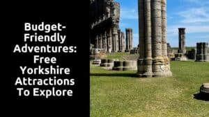 Budget-Friendly Adventures: Free Yorkshire Attractions to Explore