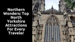 Northern Wonders: Top North Yorkshire Attractions for Every Traveler