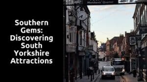 Southern Gems: Discovering South Yorkshire Attractions